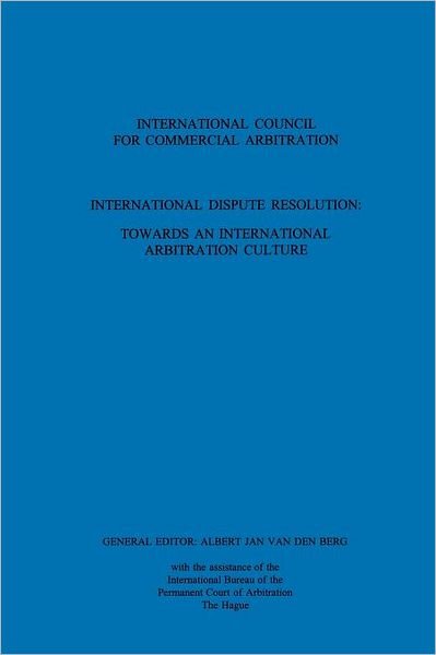 A. J. van den Berg · International Dispute Resolution: Towards an International Arbitration Culture: Towards an International Arbitration Culture - ICCA Congress Series Set (Paperback Book) (2001)