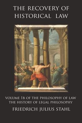 Cover for Friedrich Julius Stahl · The Recovery of Historical Law: Volume 1B of the Philosophy of Law: The History of Legal Philosophy - Philosophy of Law (Paperback Book) (2021)