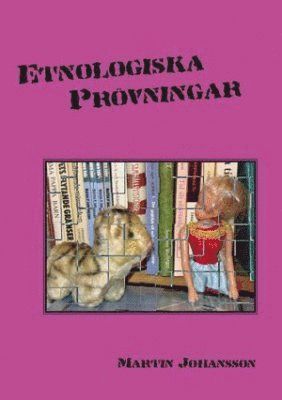 Cover for Martin Johansson · Etnologiska prövningar : sista ordet om gammal göteborgsetnologi (Book) (2007)