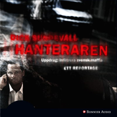 True crime Sverige: Hanteraren - Dick Sundevall - Äänikirja - Bonnier Audio - 9789173482608 - maanantai 2. helmikuuta 2009