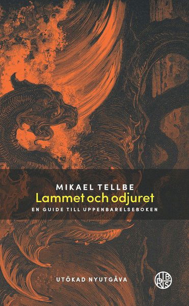Cover for Mikael Tellbe · Lammet och odjuret : en guide till Uppenbarelseboken Utökad utgåva (Book) (2017)