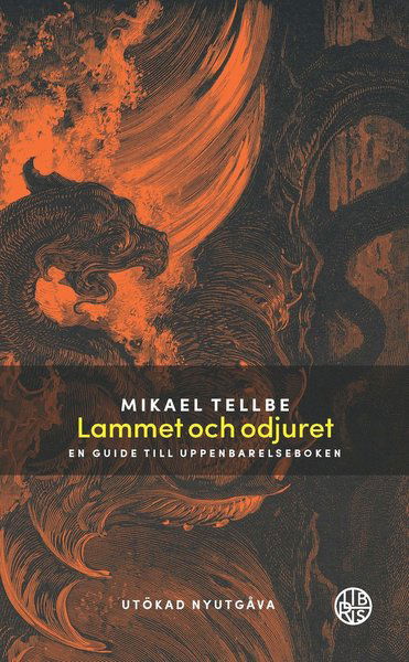 Lammet och odjuret : en guide till Uppenbarelseboken Utökad utgåva - Mikael Tellbe - Books - Libris förlag - 9789173875608 - June 5, 2017