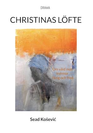 Cover for Sead Kosevic · CHRISTINAS LÖFTE : Om våld mot kvinnor i krig och fred (Paperback Book) (2024)