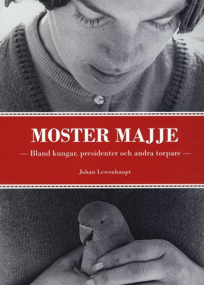 Cover for Johan Lewenhaupt · Moster Majje : bland kungar, presidenter och andra torpare (Bok) (2019)