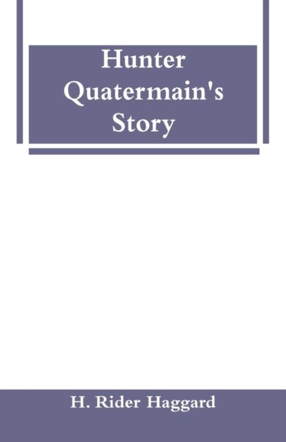 Cover for Sir H Rider Haggard · Hunter Quatermain's Story (Paperback Book) (2019)