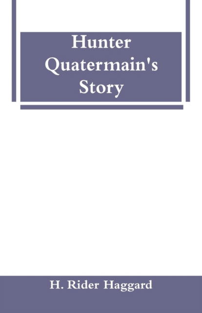 Cover for Sir H Rider Haggard · Hunter Quatermain's Story (Paperback Book) (2019)