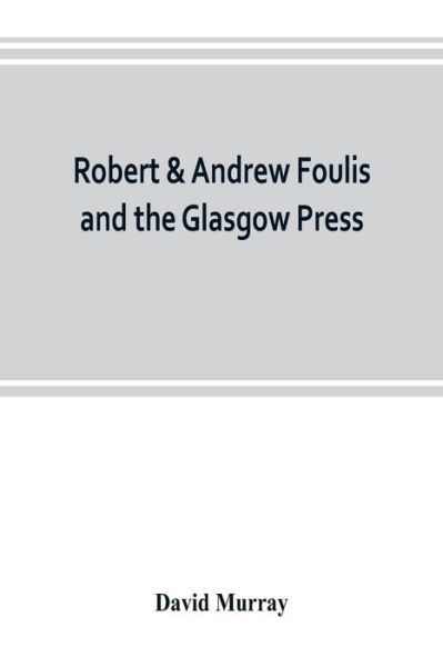 Cover for David Murray · Robert &amp; Andrew Foulis and the Glasgow Press (Paperback Bog) (2019)