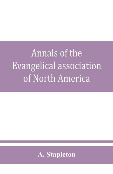 Cover for A Stapleton · Annals of the Evangelical association of North America and history of the United Evangelical Church (Paperback Book) (2019)