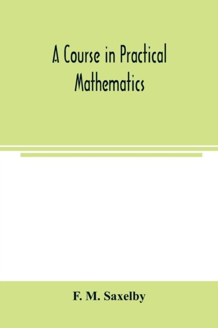 Cover for F M Saxelby · A course in practical mathematics (Paperback Bog) (2020)