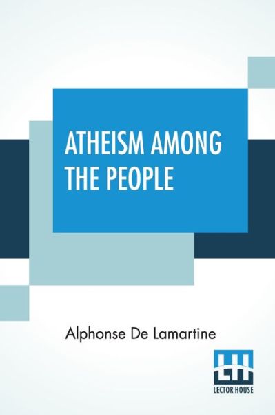 Cover for Alphonse De Lamartine · Atheism Among The People (Paperback Book) (2020)