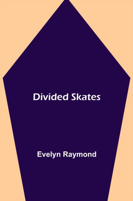 Divided Skates - Evelyn Raymond - Books - Alpha Edition - 9789354946608 - September 24, 2021