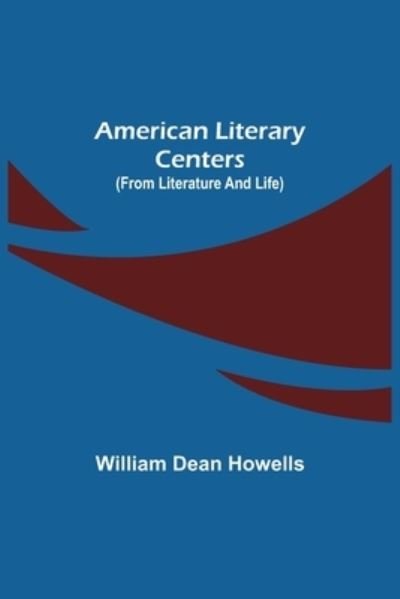 American Literary Centers (from Literature and Life) - William Dean Howells - Livros - Alpha Edition - 9789355118608 - 24 de setembro de 2021