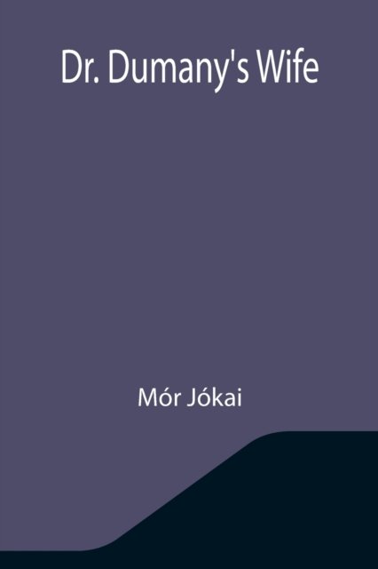 Dr. Dumany's Wife - Mór Jókai - Books - Alpha Edition - 9789355345608 - October 22, 2021
