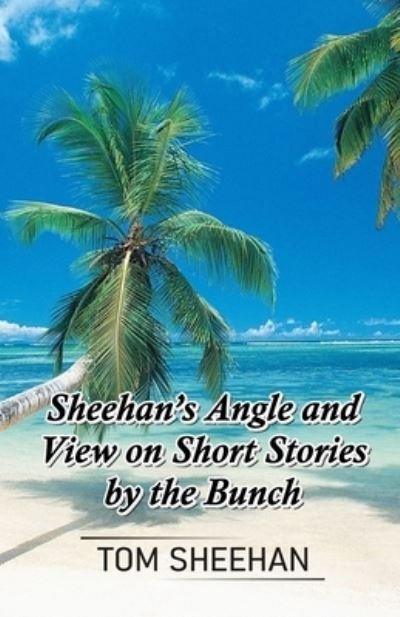 Cover for Tom Sheehan · Sheehan's Angle and View on Short Stories by the Bunch (Pocketbok) (2021)