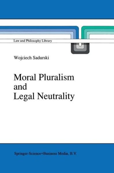 Cover for Wojciech Sadurski · Moral Pluralism and Legal Neutrality - Law and Philosophy Library (Taschenbuch) [Softcover reprint of the original 1st ed. 1990 edition] (2011)