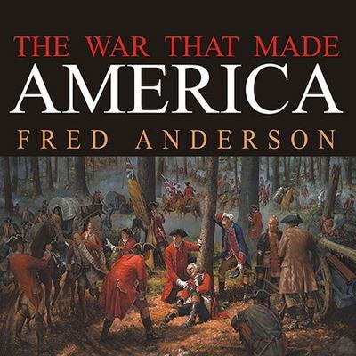 The War That Made America - Fred Anderson - Musik - TANTOR AUDIO - 9798200148608 - 29. december 2005