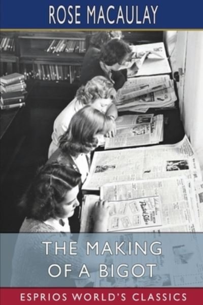 Cover for Rose Macaulay · The Making of a Bigot (Esprios Classics) (Paperback Book) (2024)