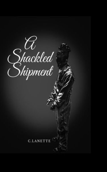 Cover for C Lanette · A Shackled Shipment (Paperback Book) (2022)