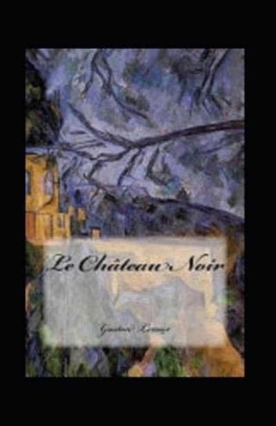 Cover for Gaston LeRoux · Le Chateau noir Annote (Paperback Book) (2022)