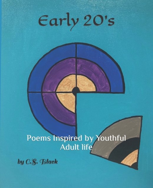 Early 20's: Poems Inspired by Youthful Adult life - C S Black - Bøger - Independently Published - 9798422672608 - 24. februar 2022