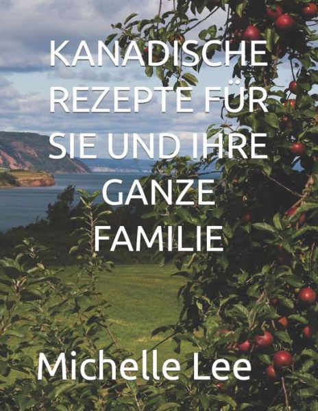 Cover for Michelle Lee · Kanadische Rezepte Fur Sie Und Ihre Ganze Familie (Paperback Book) (2022)