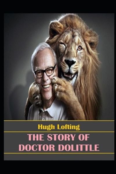 The story of doctor dolittle by hugh lofting illustrated edition - Hugh Lofting - Livres - Independently Published - 9798463387608 - 24 août 2021