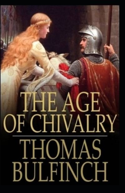 Cover for Thomas Bulfinch · The Age of Chivalry (Paperback Book) [Illustrated edition] (2021)