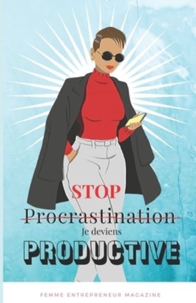 Cover for Femme Entrepreneur Mag Magazine · Stop Procrastination, Je Deviens Productive (Paperback Book) (2021)