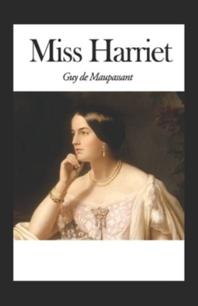 Cover for Guy De Maupassant · Miss Harriet Annote (Taschenbuch) (2021)