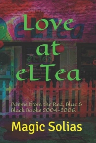 Cover for Magic Solias · Love at eLTea: Poems from the Red, Blue &amp; Black Books 2004-2006. (Paperback Book) (2021)