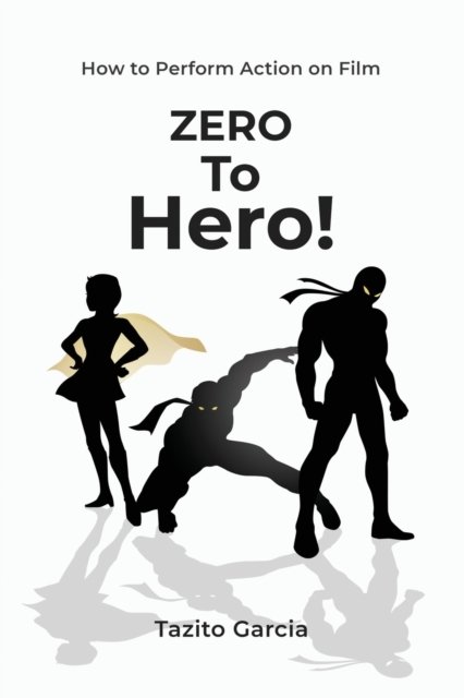 Cover for Tazito Garcia · Zero To Hero: How To Perform Action on Film (Pocketbok) (2021)
