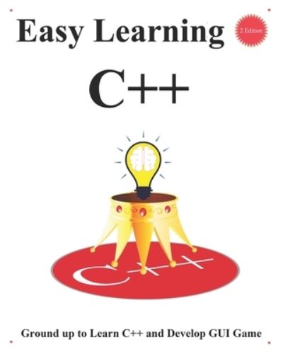 Cover for Yang Hu · Easy Learning C++ (2 Edition): Ground up to Learn C++ and Develop GUI Game - C++ Foundation Design Patterns &amp; Data Structures &amp; Algorithms (Paperback Book) (2021)