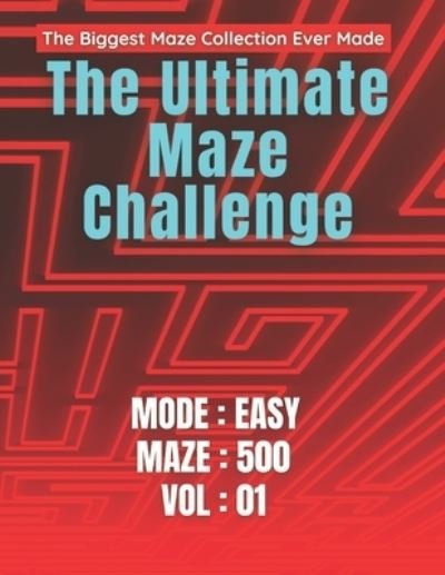 Cover for Bekhouche Abdelmalek · The Ultimate Maze Challenge: The Biggest Maze Collection Ever Made - The Biggest Maze Collection Ever Made (Paperback Book) (2021)
