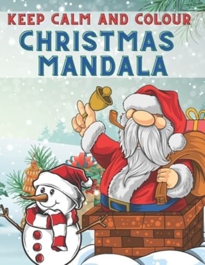Keep Calm and Colour Christmas Mandala - Kr Colins - Books - Independently Published - 9798568918608 - November 21, 2020