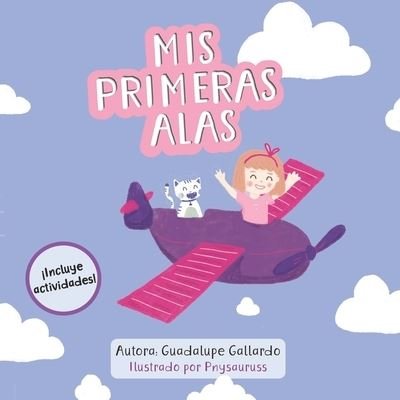 Mis primeras alas - Guadalupe Gallardo - Books - INDEPENDENTLY PUBLISHED - 9798576122608 - January 18, 2021