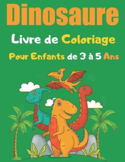 Cover for Graphique Edition · Dinosaure Livre de Coloriage Pour Enfants de 3 à 5 Ans (Paperback Bog) (2021)