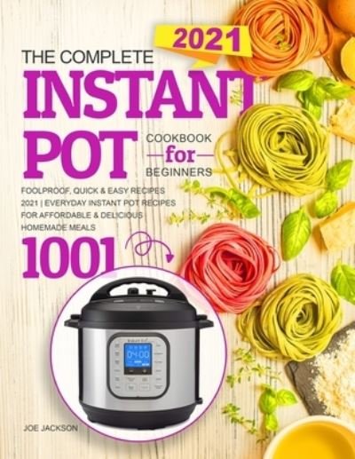 Instant Pot Cookbook for Beginners - Joe Jackson - Books - Independently Published - 9798588859608 - December 31, 2020