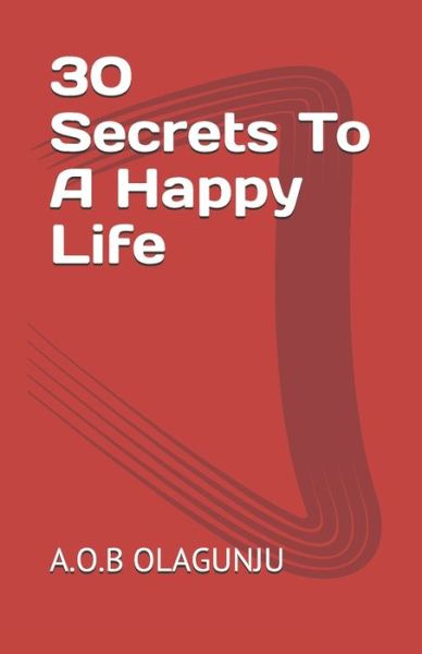 Cover for A O B Olagunju · 30 Secrets To A Happy Life (Pocketbok) (2020)