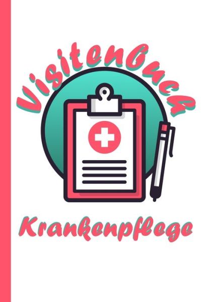 Cover for Altenpflege Und Krankenpflege Bedarf · Visitenbuch Krankenpflege (Paperback Book) (2020)