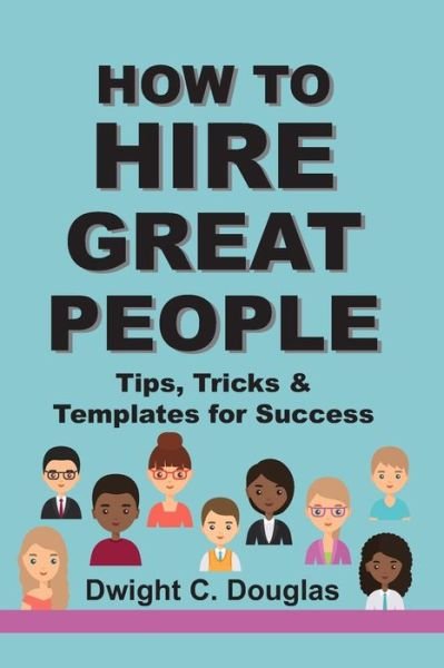 Cover for Dwight C Douglas · How to Hire Great People (Pocketbok) (2020)