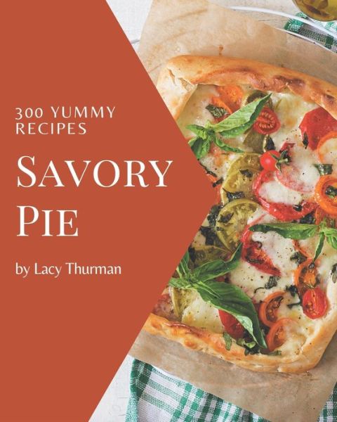 Cover for Lacy Thurman · 300 Yummy Savory Pie Recipes (Paperback Book) (2020)