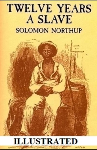 Twelve Years a Slave Illustrated - Solomon Northup - Książki - Independently Published - 9798706253608 - 8 lutego 2021