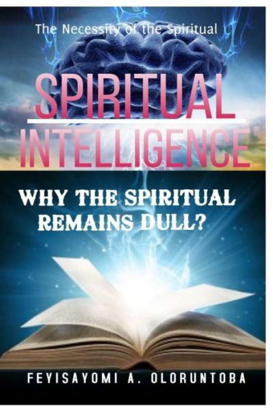 Cover for Feyisayomi A Oloruntoba · Spiritual Intelligence: Why the Spiritual Remains Dull? - Spiritual Intelligence (Taschenbuch) (2021)