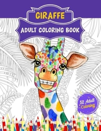 Cover for 52 Coloring World · Giraffe Adult Coloring Book: 52 Cute Giraffe Illustrations for Adult Coloring. Animal Lover Relaxation and Stress Relief Coloring Book. (Paperback Book) (2021)