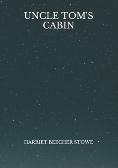 Uncle Tom's Cabin - Harriet Beecher Stowe - Books - Independently Published - 9798724031608 - March 28, 2021