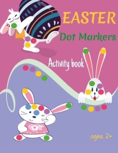 Cover for Omadazeot Edition · Easter dot markers activity book ages 2+: Easy Guided BIG DOTS - Dot Coloring Book For Kids &amp; Toddlers - Preschool Kindergarten Activities - Easter Gifts for Toddlers - A Fun Activity Happy Easter - Hello Spring Dot Markers Activity Book - (Paperback Bog) (2021)