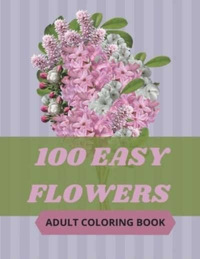 Cover for So Creator's · 100 Easy Flowers Adult Coloring Book (Taschenbuch) (2021)