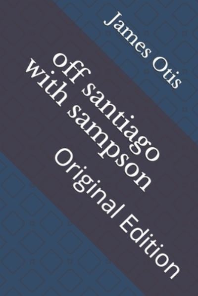 Off Santiago with Sampson - James Otis - Books - Independently Published - 9798738470608 - April 15, 2021