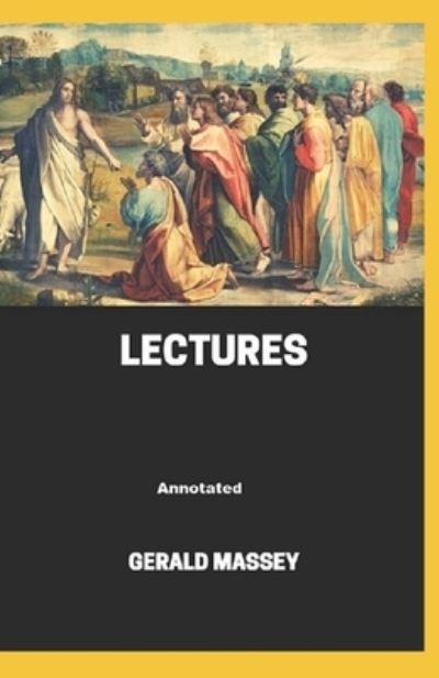 Gerald Massey's Lectures Annotated - Gerald Massey - Książki - Independently Published - 9798738847608 - 15 kwietnia 2021