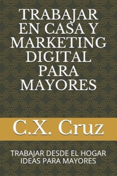 Cover for C X Cruz · Trabajar En Casa Y Marketing Digital Para Mayores (Paperback Book) (2021)